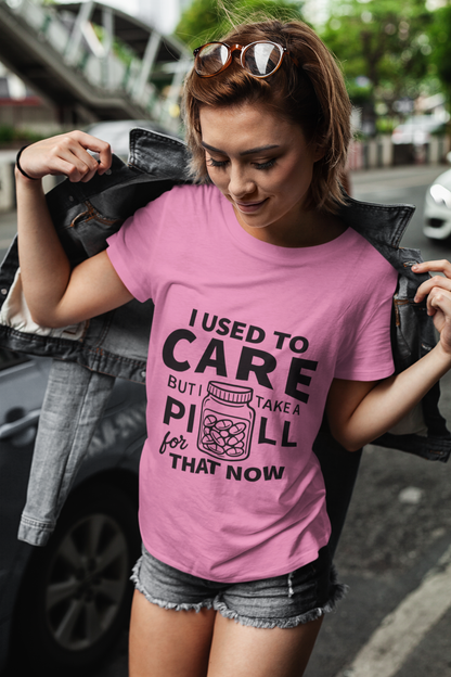 Women's I Used to Care But We Take a Pill for That Now T-Shirt – Funny Antisocial Sarcasm Tee